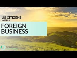 US Citizens with a Foreign Business: Essential Tax Forms You Need to Know