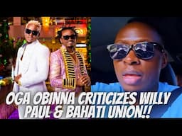 Oga Obinna condemns Willy Paul & Bahati Union! KEKI & PAAH!