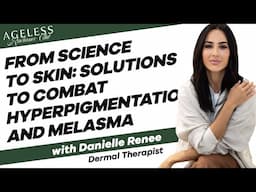 From Scinece to Skin: Solutions to Combat Hyperpigmentation and Melasma with Danielle Renee