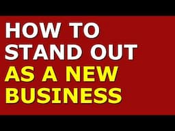 How to Stand Out As a New Business | Small Business Tips