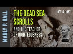 Manly P. Hall: Dead Sea Scrolls and the Teacher Righteousness