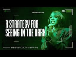 A Strategy for Seeing  in The Dark w/Sarah Jakes Roberts