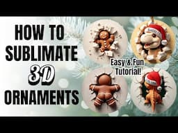 How to Sublimate Christmas Ornaments with Funny 3D Designs | Beginner-Friendly Tutorial