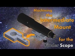 Machining the Intermediate Mount for the Finder Scope