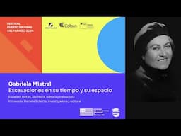 Gabriela Mistral. Excavaciones en su tiempo y su espacio - Elizabeth Horan | Valparaíso 2024