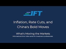 What's Moving the Markets: Inflation, Rate Cuts, and China's Bold Moves