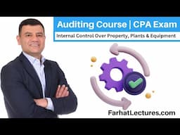 Internal Control Over Property Plants & Equipment | Auditing Course | CPA Exam AUD