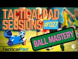 TacticalPad Football Coaching Sessions | Ball Mastery  | #027