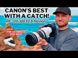 Canon’s BEST Lens… BUT What's The CATCH? RF 100-300 f/2.8 Review