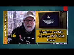 Update on My Canon R7 Fatal Error