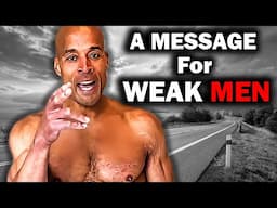 A Message For WEAK MEN - David Goggins