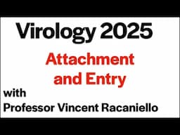 Virology Lectures 2025 #5: Attachment and Entry