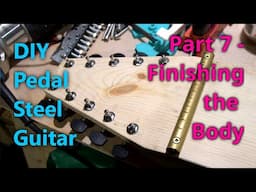 DIY Pedal Steel Guitar - Part 7 - Finishing the Body