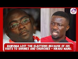 Kwaku Manu EXPOSES Bawumia's Election Loss Secrets!