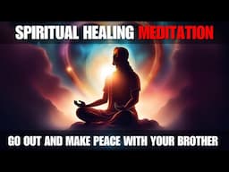 Meditation 3: Go Out and Make Peace With Your Brother