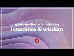 Guided Meditation for Balancing Innocence & Wisdom | Wu Wei Wisdom