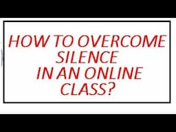 How to Overcome Silence in an Online Class Video