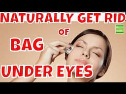 How To Naturally Get Rid Of Bags Under Your Eyes.