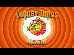 Looney Tunes Remix   Dj Crazy Needle