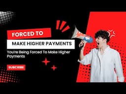 You’re Being Forced To Make Higher Payments