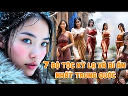 7 Bộ Tộc Kỳ Lạ Và Bí Ẩn Nhất TRUNG QUỐC Nơi Phụ Nữ Chấm Ai Thì NGỦ CÙNG Người Đó