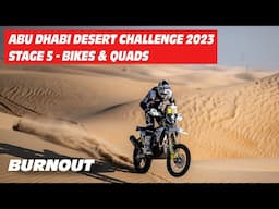 Abu Dhabi Desert Challenge 2023 | STAGE 5 | BIKES & QUADS | BURNOUT