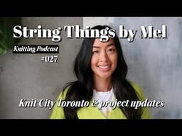 String Things Podcast (027) - Knit City Toronto | project updates