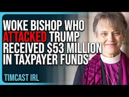 Woke Bishop Who ATTACKED Trump & JD Vance Received $53 MILLION In Taxpayer Funds