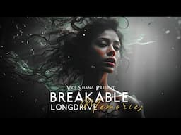 Breakable Memories Mashup 2024 (Vdj Shana Mashup) | Long Drive 2 | NonStop Jukebox | Chillout Edit