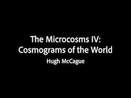 The Microcosms IV: Cosmograms of the World - Hugh McCague