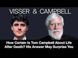 How Certain Is Tom Campbell About Life After Death? His Answer May Surprise You!