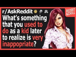 What is something that you used to do that you realized is inappropriate?