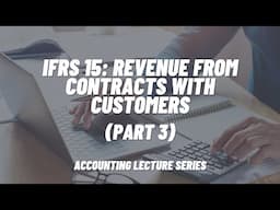 IFRS 15: Revenue from Contracts with Customers (Part 3)