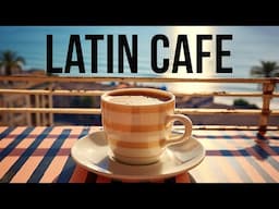 Latin Cafe | Relaxing Music for the Soul