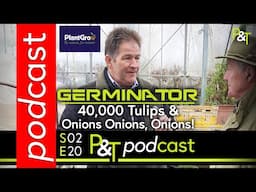 The Germinator! 40,000 Tulips to Propagate, & Why The Time's Right For Onions! - Pots & Trowels