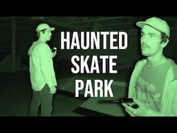 WE FINALLY PROVE THIS SKATE PARK IS HAUNTED!