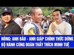 Nóng: Anh Báu - anh Giáp chính thức dừng bộ hành cùng đoàn thầy Thích Minh Tuệ