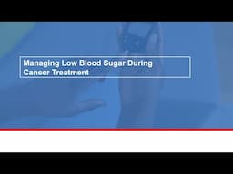 Managing low blood sugar during cancer treatment