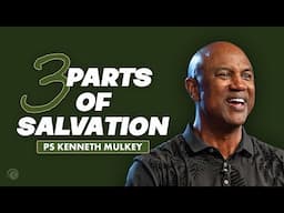 The 3 Parts of Salvation | Kenneth Mulkey | Cottonwood Church