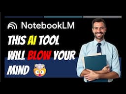 NotebookLM - This AI Tool Will Blow Your Mind 🤯