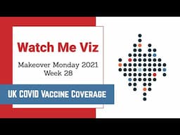 Watch Me Viz (Part 2) - #MakeoverMonday 2021 Week 28 - England COVID Vaccine Coverage