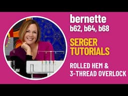 bernette b62 b64 b68 Serger Rolled Hem & 3-Thread Overlock Stitches & Tying on Decorative Threads