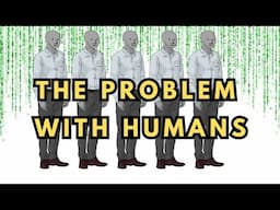 The Problem with Humans