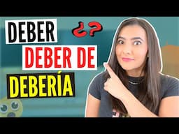 DEBER vs DEBER DE vs DEBERIA ¿CUÁL ES LA DIFERENCIA? | WHEN to USE DEBER in SPANISH?