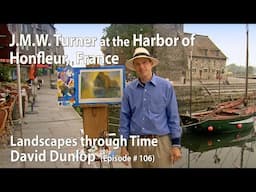 J.M.W. Turner at Honfleur, France  -  Landscapes Through Time with David Dunlop (#106)