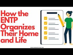 How the ENTP Organizes Their Home and Life