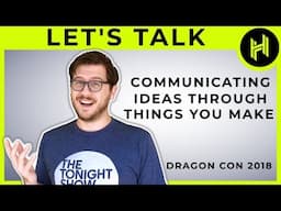 Communicating Ideas Through Things You Make // Let's Talk Episode 1