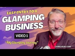 "My Glamping Journey" - Video 1 of Easy Entry to a Glamping Business