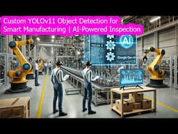 Custom YOLO11 Object Detection for Smart Manufacturing | AI-Powered Inspection | YOLO11 Gen AI