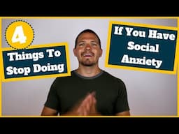 4 Things To Stop Doing If You Have Social Anxiety